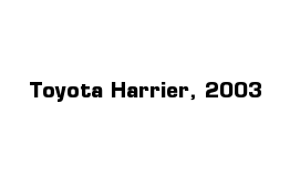 Toyota Harrier, 2003